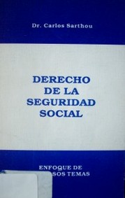 Derecho de la Seguridad Social : enfoque de diversos temas