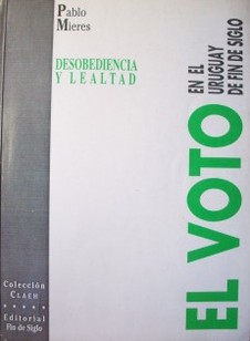Desobediencia y lealtad : el voto en el Uruguay de fin de siglo