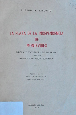 La Plaza de la Independencia de Montevideo : origen y vicisitudes de su traza y de su ordenación arquitectónica