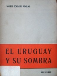 El Uruguay y su sombra : crónicas de una lucha