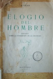 Elogio del hombre : ensayo sobre la formación de la dignidad