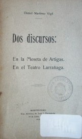 Dos discursos : en la Meseta de Artigas, en el Teatro Larrañaga