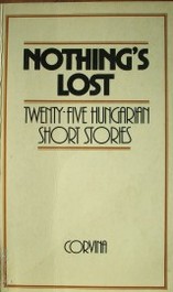 Nothing's lost : twenty five Hungarian short stories