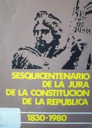 Sesquicentenario de la Jura de la Constitución de la República : 1830-1980