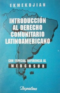 Introducción al derecho comunitario latinoamericano : con especial referencia al Mercosur