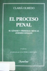 El proceso penal : su génesis y primeras críticas jurisdiccionales