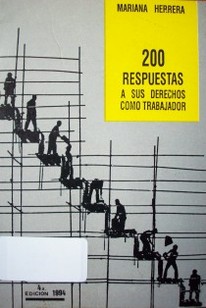 Doscientas respuestas a sus derechos como trabajador