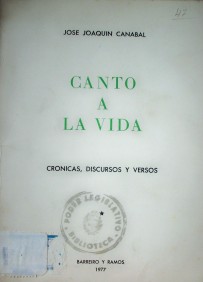 Canto a la vida : crónicas, discursos y versos