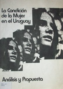 La condición de la mujer en el Uruguay : análisis y propuesta.