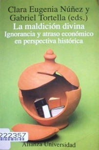 La maldición divina : ignorancia y atraso económico en perspectiva histórica