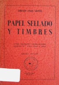 Papel sellado y timbres : leyes, decretos y resoluciones desde el año 1888 a 1952