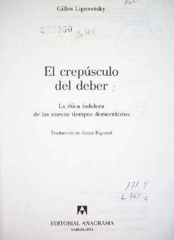 El crepúsculo del deber : la ética indolora de los nuevos tiempos democráticos