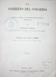El Gobierno del Congreso : estudio sobre la organización política americana