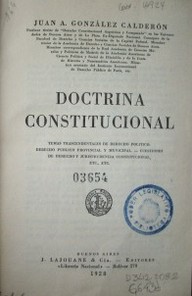 Doctrina constitucional  : temas trascendentales de derecho político, derecho público provincial y municipal. Cuestiones de derecho y jurisprudencia constitutucional, etc.