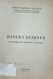 Disertaciones : seis discursos, tres conferencias y un ensayo