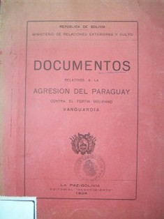 Documentos relativos a la agresión del Paraguay contra el fortín boliviano : Vanguardia