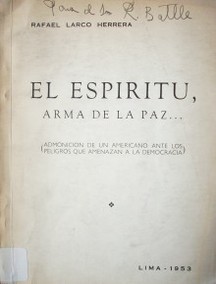 El Espíritu, arma de la paz : admonición de un Americano ante los peligros que amenazan a la Democracia