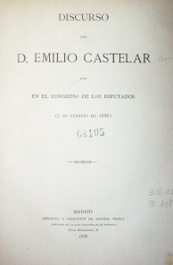 Discurso que D. Emilio Castelar dijo en el Congreso de los Diputados : (7 de febrero de 1888)