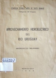 Aprovechamiento Hidroeléctrico del Río Uruguay:Anteproyecto Preliminares