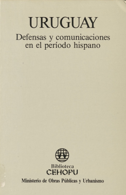 Uruguay : defensas y comunicaciones en el período hispano