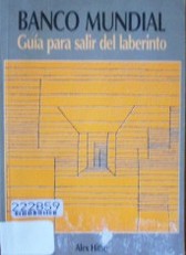 Banco Mundial : guía para salir del laberinto