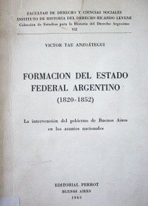 Formación del Estado Federal Argentino : (1820-1852)