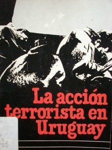 La acción terrorista en el Uruguay