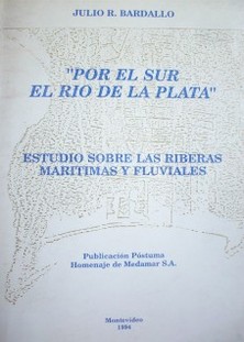 Por el sur el Río de la Plata : estudio sobre las riberas marítimas y fluviales