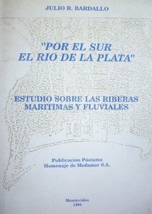 Por el sur el Río de la Plata : estudio sobre las riberas marítimas y fluviales