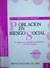 Población en riesgo social : I. Infancia y políticas públicas en el Uruguay