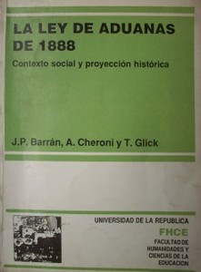 La Ley de Aduanas de 1888 : contexto social y proyección histórica