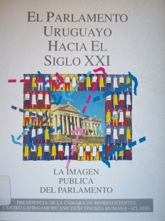 El Parlamento Uruguayo Hacia el Siglo XXI : la imagen pública del Parlamento