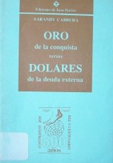 Oro de la conquista versus dólares de la deuda externa