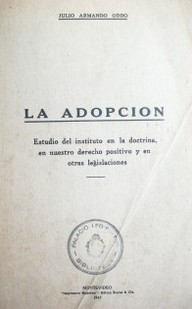 La adopción : estudio del instituto en la doctrina, en nuestro derecho positivo y en otras legislaciones