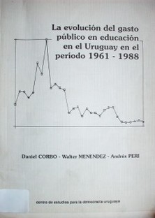 La evolución del gasto público en educación en el Uruguay en el período 1961 a 1988.