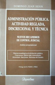 Administración pública. Actividad reglada, discrecional y técnica : nuevos mecanismos de control judicial. Análisis jurisdiccional