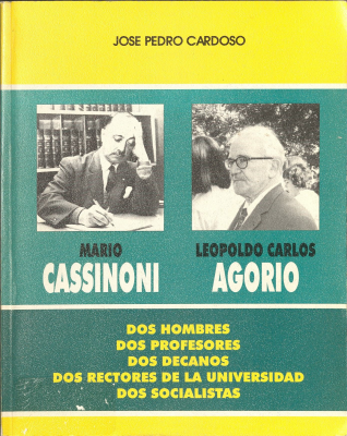 Mario Cassinoni; Leopoldo Carlos Agorio : dos hombres, dos profesores, dos decanos, dos rectores de la Universidad, dos socialistas