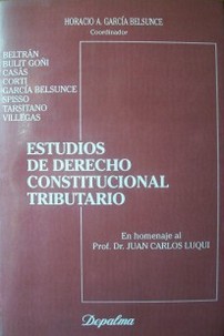Estudios de Derecho Constitucional Tributario : En homenaje al Prof. Dr. Juan Carlos Luqui