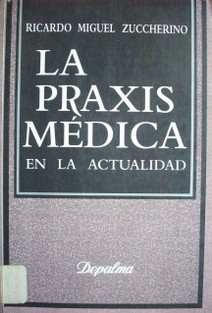 La praxis médica en la actualidad : (legislación, doctrina y jurisprudencia)