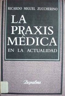 La praxis médica en la actualidad : (legislación, doctrina y jurisprudencia)