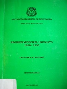Régimen municipal uruguayo 1830-1935 : guía para su estudio
