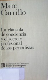 La cláusula de conciencia y el secreto profesional de los periodistas : una aproximación al estatuto jurídico de los profesionales de la información