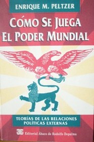 Cómo se juega el poder mundial : teoría de las relaciones políticas externas