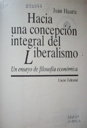 Hacia una concepción integral del Liberalismo : un ensayo de filosofía económica