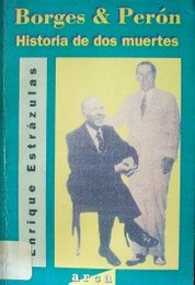 Borges & Perón : historia de dos muertes