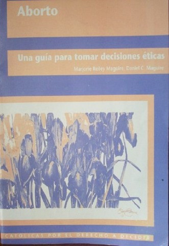 Aborto : una guía para tomar decisiones éticas