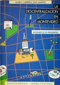La descentralización en Montevideo : reflexiones de los protagonistas