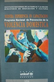 Nuestra experiencia en capacitación : Programa de Prevención de la Violencia Doméstica