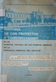 Historia de los proyectos y construcciones en el Hospital Central de las Fuerzas Armadas de la República Oriental del Uruguay