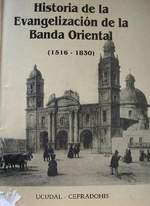 Historia de la evangelización de la Banda Oriental : (1516-1830)